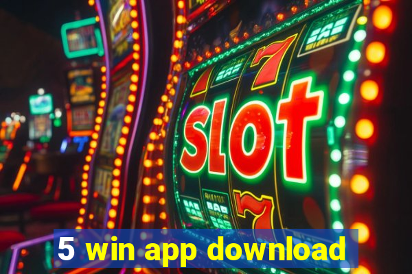 5 win app download